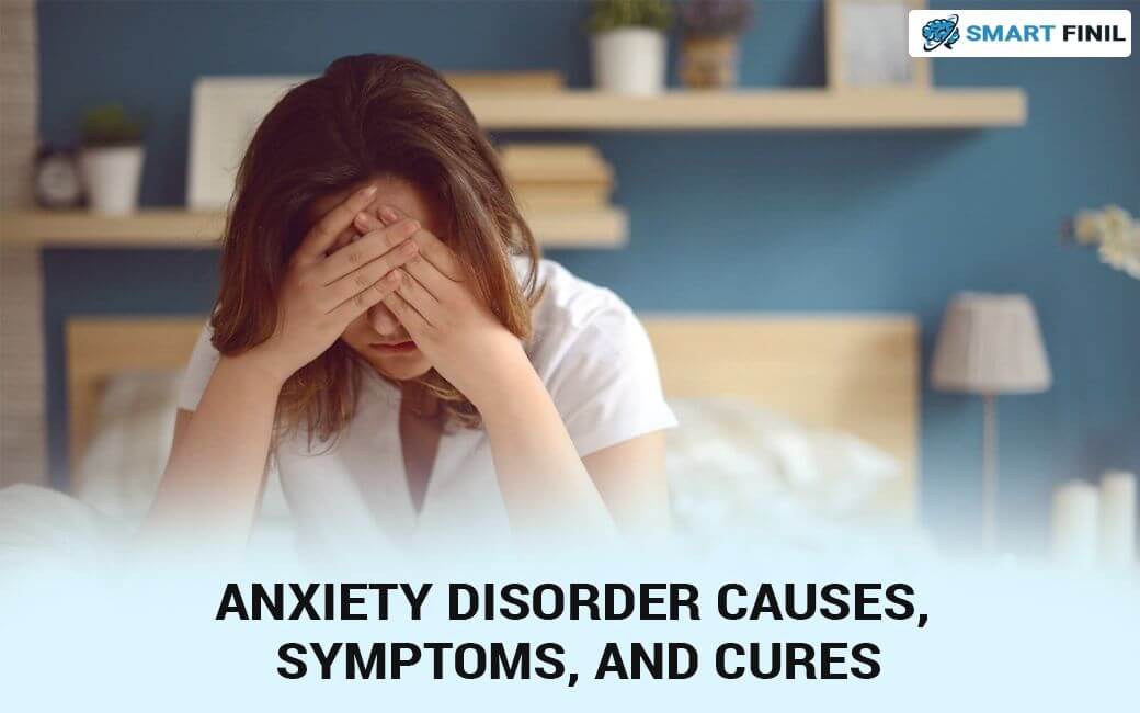 Anxiety Disorder Causes Symptoms and Cures