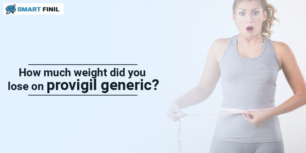 How much weight did you lose on provigil generic