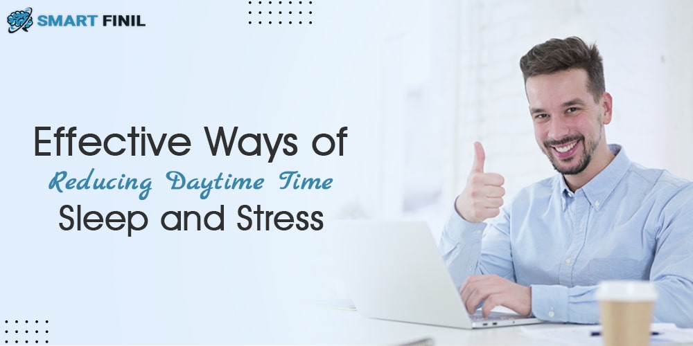 Effective Ways of Reducing Daytime Time Sleep and Stress