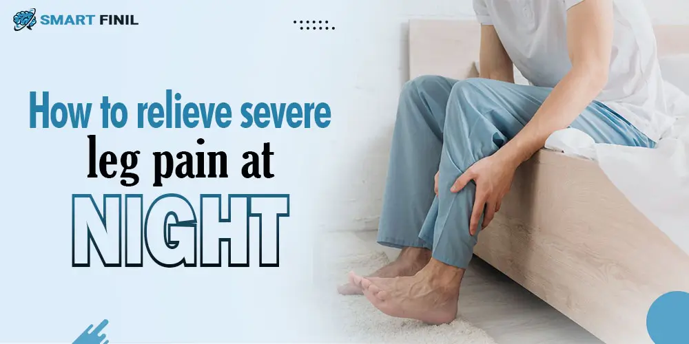 How to Relieve Severe Leg Pain at Night