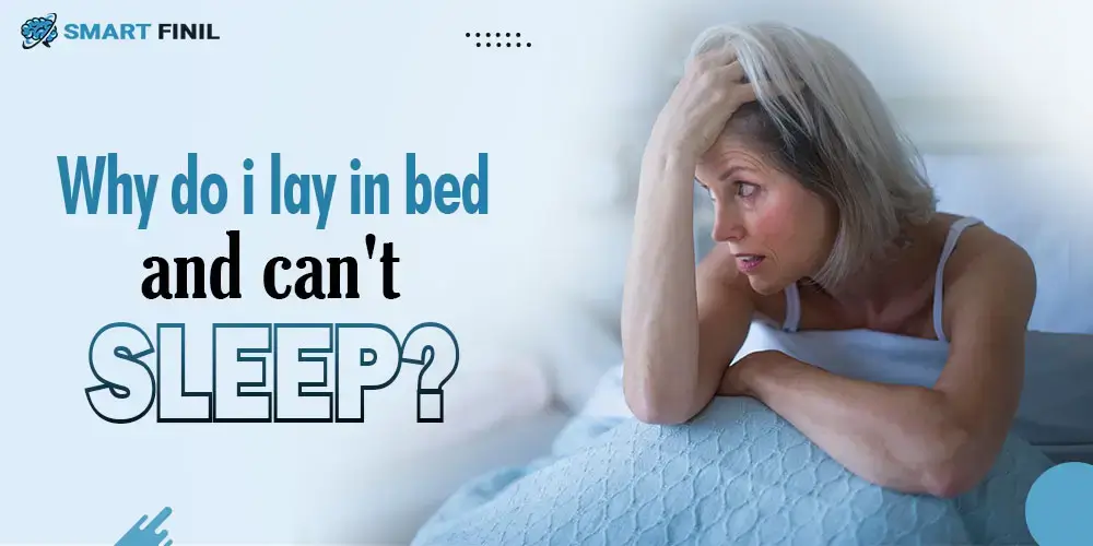 Why do I lay in bed and can't sleep
