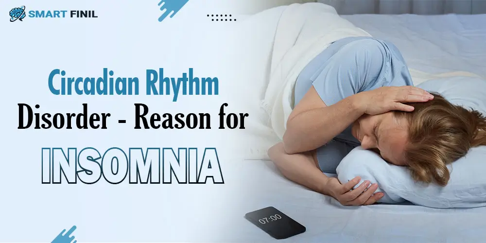 Circadian Rhythm Disorder - Reason for Insomnia