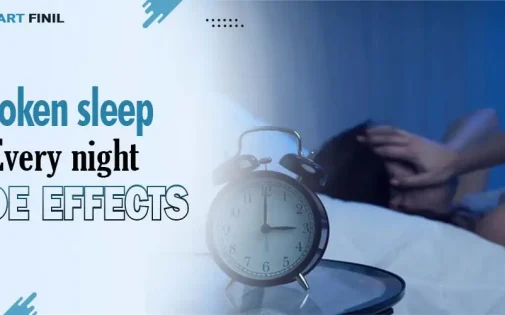 Broken sleep every night side effects