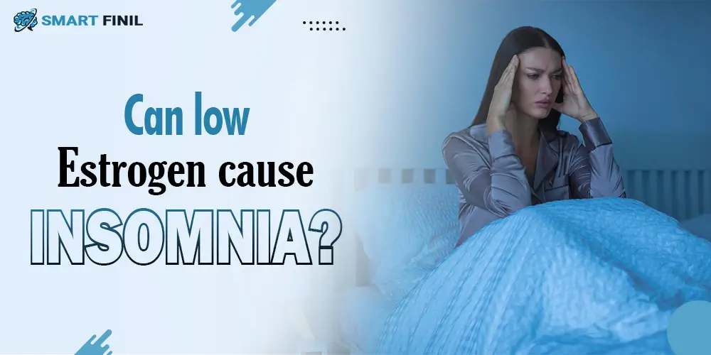Can low Estrogen cause insomnia
