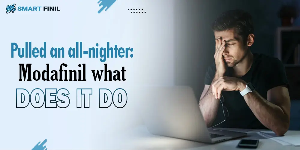 Pulled an all-nighter: Modafinil what does it do