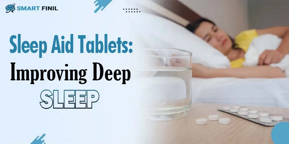 Sleep Aid Tablets: Improving deep sleep
