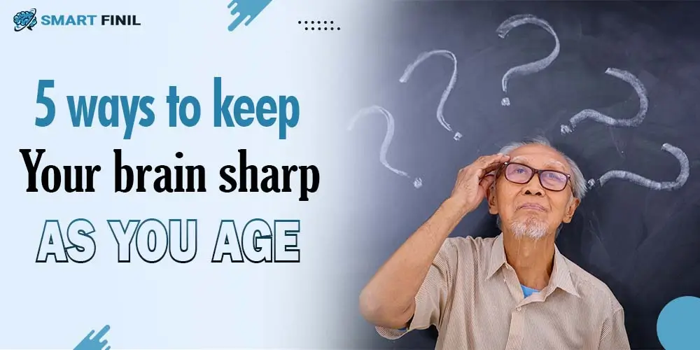 5 ways to keep your brain sharp as you age
