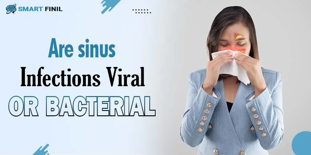 Are sinus infections viral or bacterial 