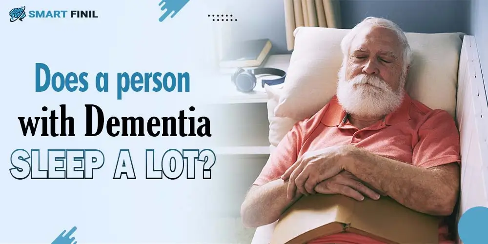 Does a person with dementia sleep a lot?