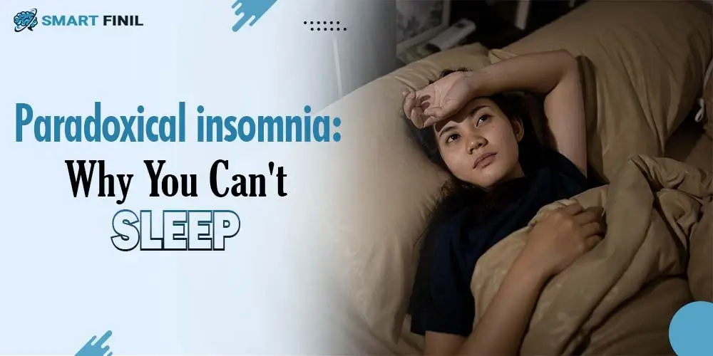 Paradoxical insomnia: Why You Can't Sleep