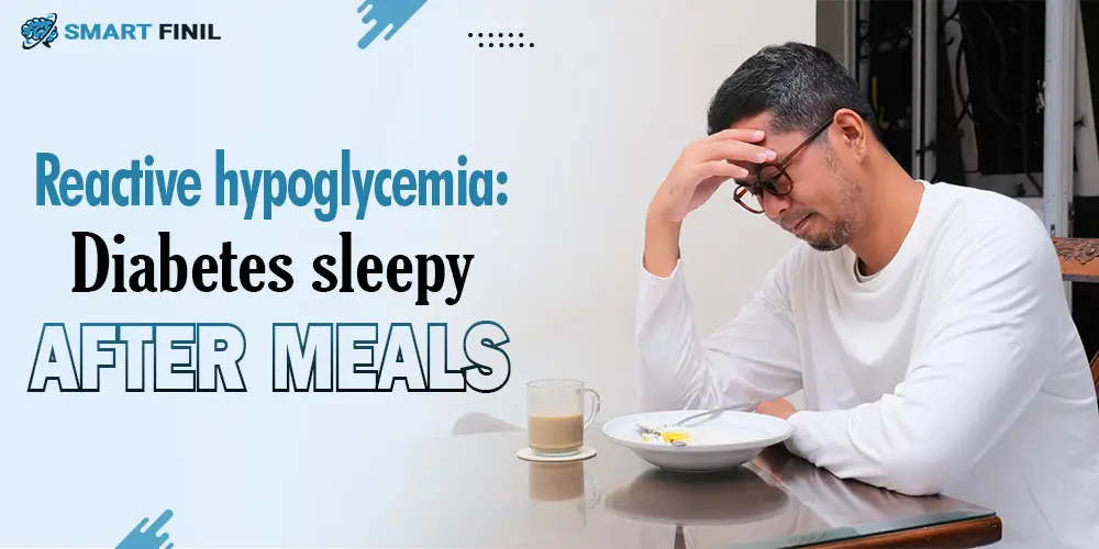 Reactive hypoglycemia: Diabetes sleepy after meals