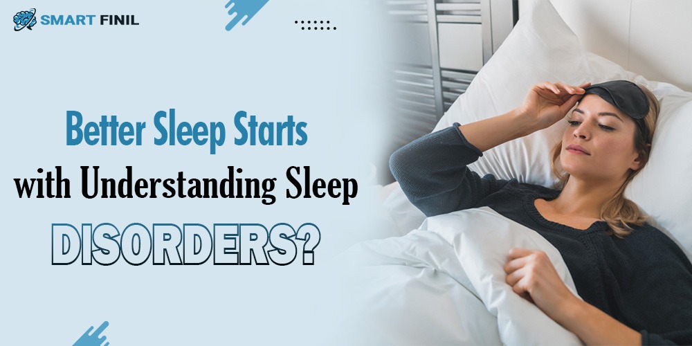 Better Sleep Starts with Understanding Sleep Disorders