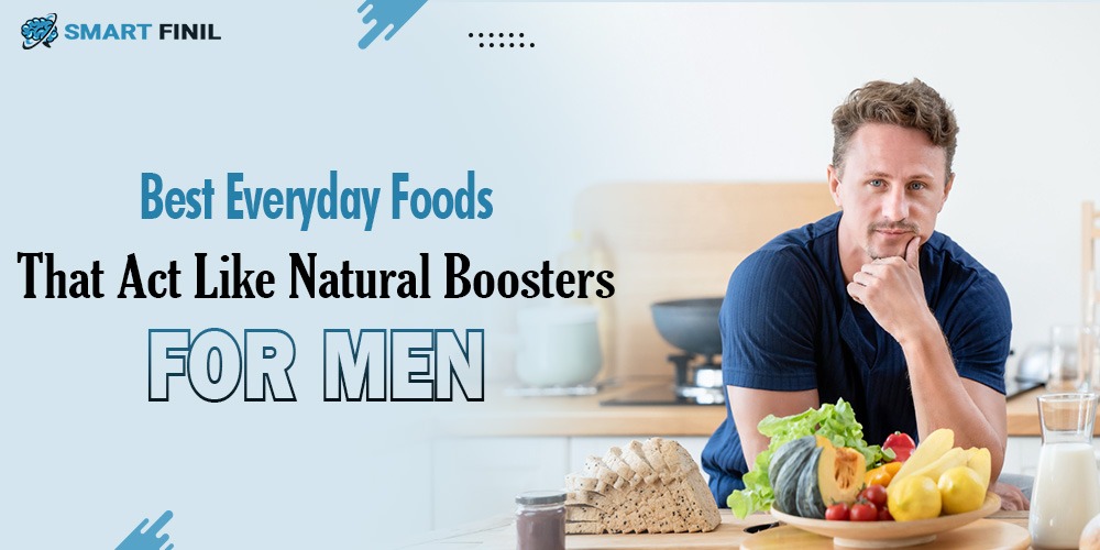 Best Everyday Foods That Act Like Natural Boosters for Men