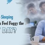 Why Do Sleeping Pills Make You Feel Foggy the Next Day