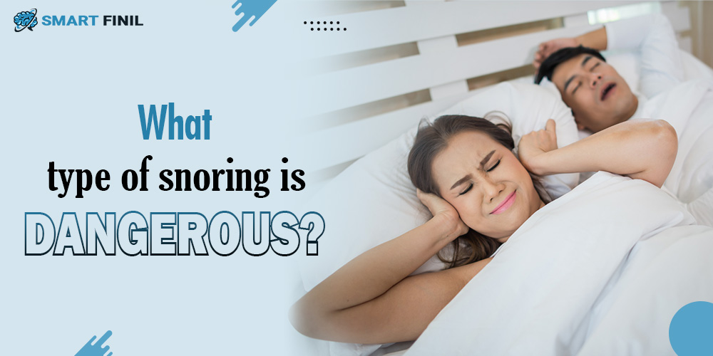 What type of snoring is dangerous